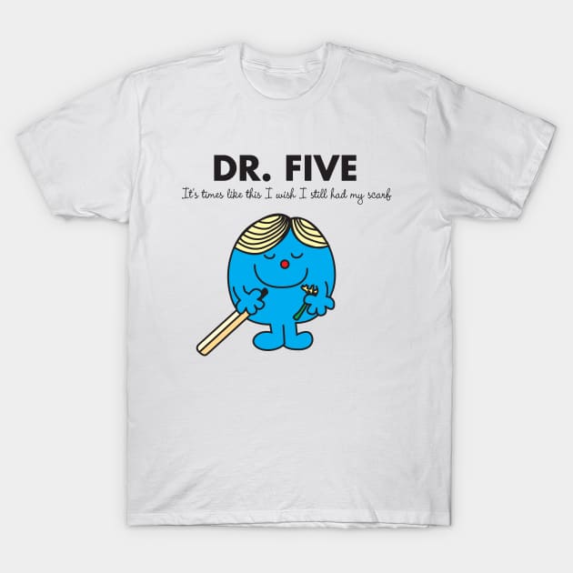 Dr. FIVE - I wish i still had my scarf T-Shirt by MikesStarArt